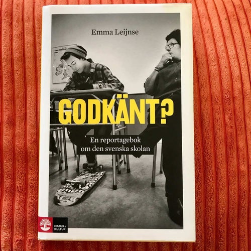 GODKÄNT? En reportagebok om den svenska skolan Emma Leijnse 2012