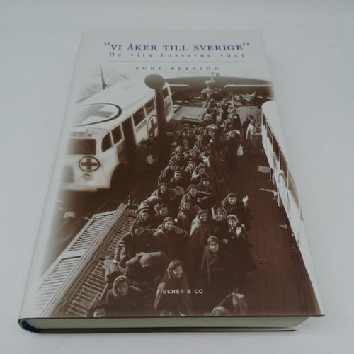 "Vi åker till Sverige" : de vita bussarna 1945