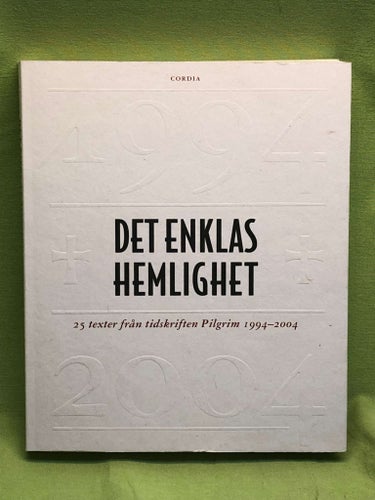 Det enklas hemlighet 25 texter från tidskriften Pilgrim 1994-2004 / Peter Hall