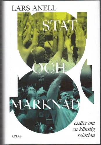 Stat och marknad: essäer om en känslig relation / Lars Anell