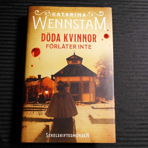 Katarina Wennstam - Sekelskiftesmorden 1 : Döda kvinnor förlåter inte