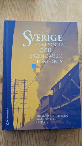 Sverige - En social och ekonomisk historia av Susanna Hedenborg, Mats Morell