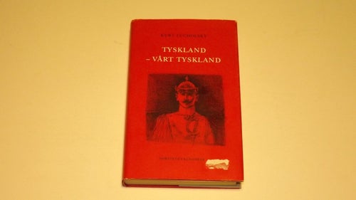TYSKLAND - VÅRT TYSKLAND - Kurt Tucholsky