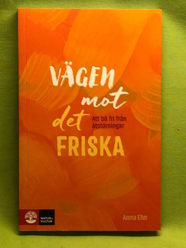 Vägen mot det friska att bli fri från ätstörningar / Ehn, Anna