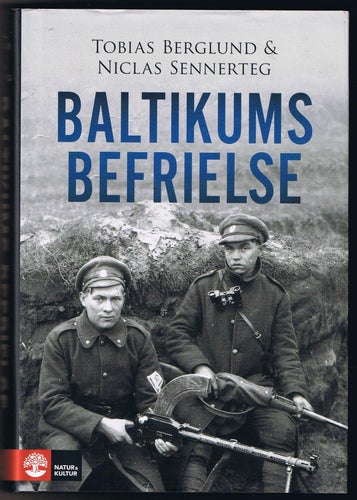 Tobias Berglund & Niclas Sennerteg: Baltikums befrielse 1918-1920 1:a upplagan!