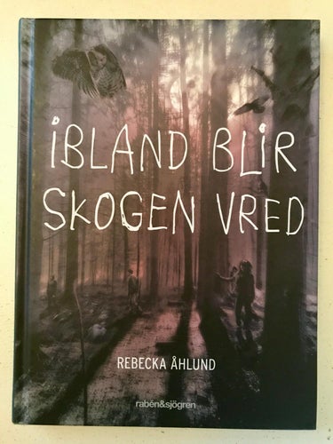 IBLAND BLIR SKOGEN VRED Rebecka Åhlund 2014