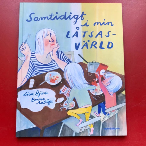 SAMTIDIGT I MIN LÅTSASVÄRLD Lisa Bjärbo Emma Adbåge 2018