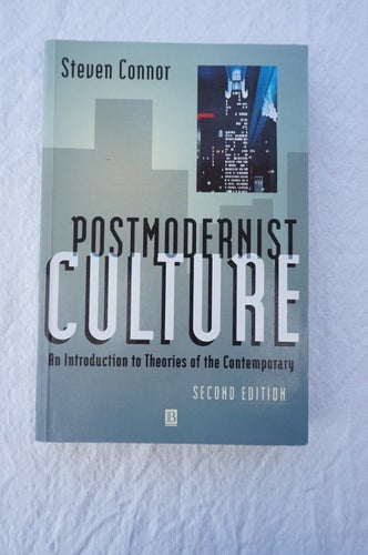 Postmodernist Culture - An Introduction to Theories of the Contemporary - Steven