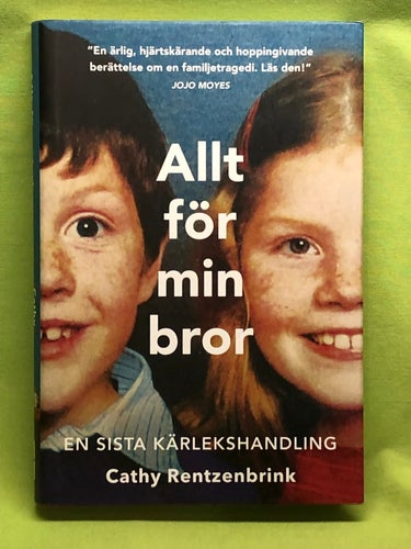Allt för min bror en sista kärlekshandling / Rentzenbrink, Cathy