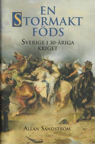 En Stormakt Föds: Sverige i 30-åriga kriget av Allan Sandström