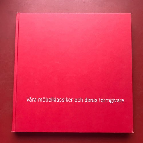 VÅRA MÖBELKLASSIKER OCH DERAS FORMGIVARE + LIVETS GODA Möbler mat i möbelriket