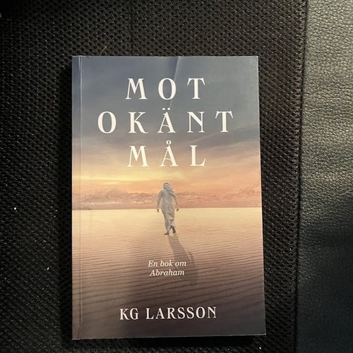 Mot okänt mål. En bok om Abraham. Av KG Larsson