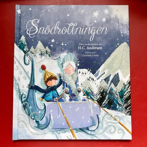 SNÖDROTTNINGEN Efter H.C. Andersen Illustrerad av Charlotte Cooke 2016