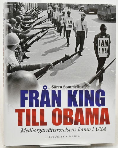 Från King till Obama : medborgarrättsrörelsens kamp / Sören Sommelius.