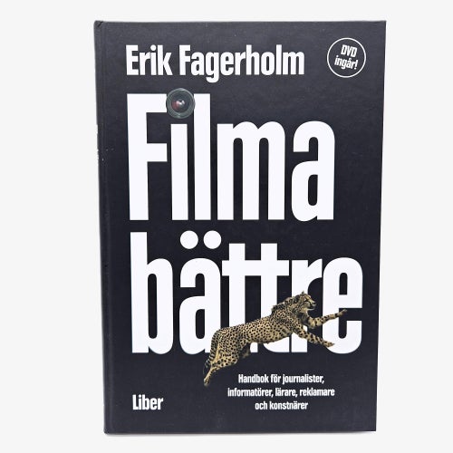 Filma bättre: handbok för journalister, informatörer, lärare... - Erik Fagerholm