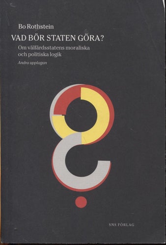 Vad bör staten göra? Om välfärdsstatens moraliska och politiska logik