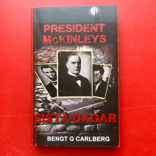PRESIDENT McKINLEYS SISTA DAGAR Bengt G Carlberg 2012