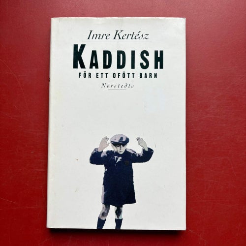 KADDISH FÖR ETT OFÖTT BARN + GALÄRDAGBOK Imre Kertész
