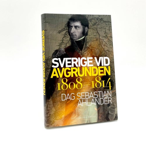 Sverige vid avgrunden 1808-1814 av Dag Sebastian Ahlander