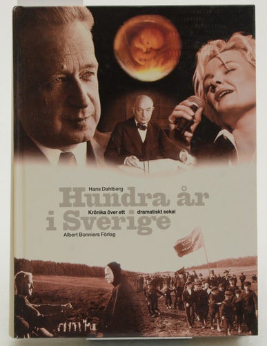 Hundra år i Sverige : krönika över ett dramatiskt sekel / Hans Dahlberg.