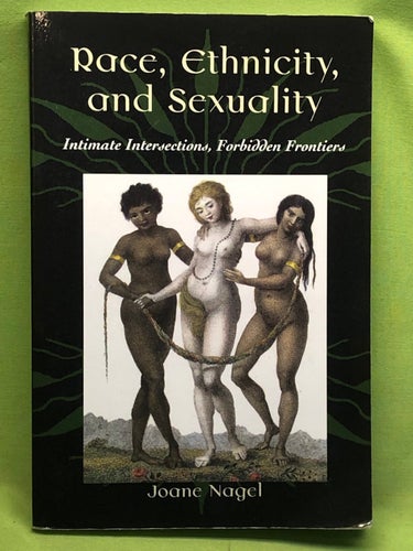 Race, ethnicity, and sexuality intimate intersections, forbidden frontiers / N