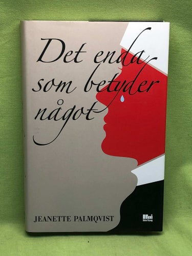 Det enda som betyder något / Palmqvist, Jeanette
