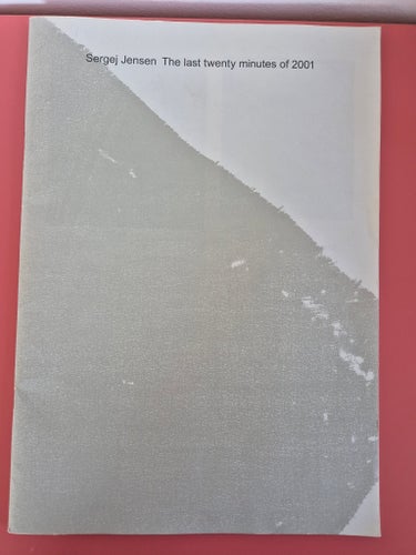 Sergej Jensen: The Last Twenty Minutes of 2001 - Katalog från 2010