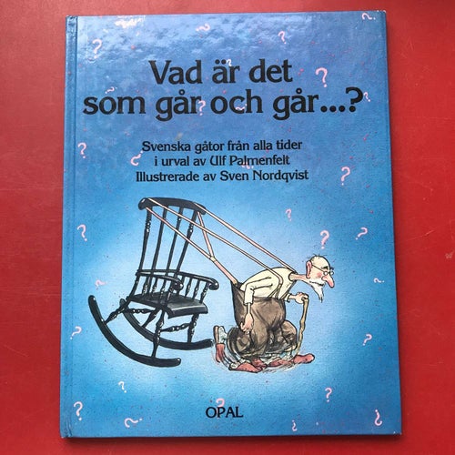 VAD ÄR DET SOM GÅR OCH GÅR...? Svenska gåtor... Ulf Palmenfelt Sven Nordqvist