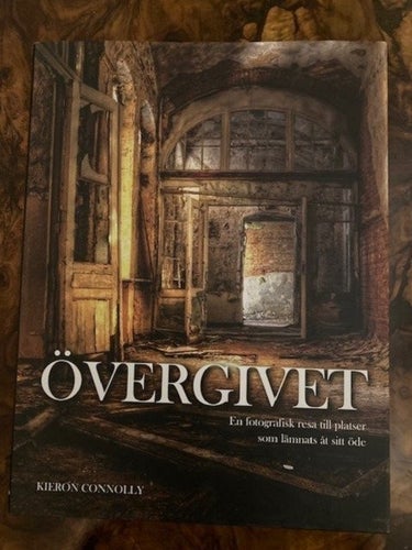 Övergivet - En fotografisk resa till platser som lämnats åt sitt öde