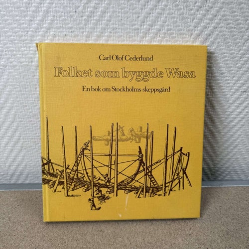 Carl Olof Cederlund Folket Som Byggde Wasa Bok 1978 Stockholms Skeppsgård