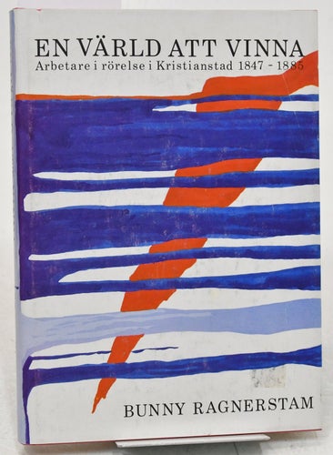 En värld att vinna : arbetarerörelse Kristianstad / Bunny Ragnerstam.