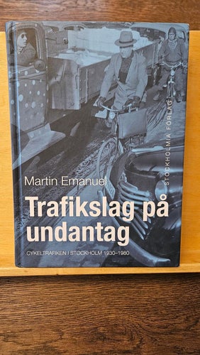 Trafikslag på undantag - cykeltrafiken i Stockholm 1930-1980, Martin Emanuel
