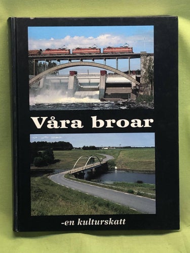 Våra broar - en kulturskatt / Sven Olof Ahlberg, Bengt Spade