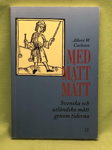 Med mått mätt svenska och utländska mått genom tiderna / Carlsson, Albert W.