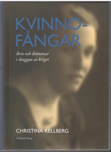 Kvinnofångar: brev och drömmar i skuggan av kriget / Christina Kellberg
