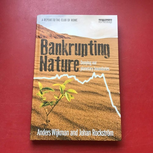 BANKRUPTING NATURE denying our planetary boundaries A. Wijkman J. Rockström