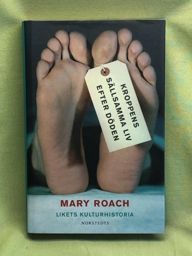 Kroppens sällsamma liv efter döden likets kulturhistoria / Roach, Mary