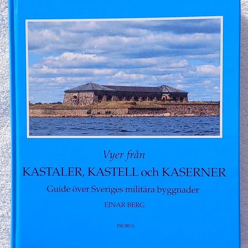 Kastaler, kastell och kaserner – Sveriges militära byggnader