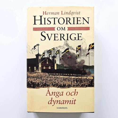 Historien om Sverige: Ånga och dynamit - Herman Lindqvist
