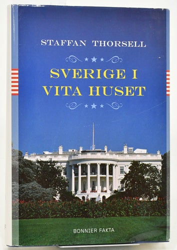 Sverige i Vita huset / Staffan Thorsell.