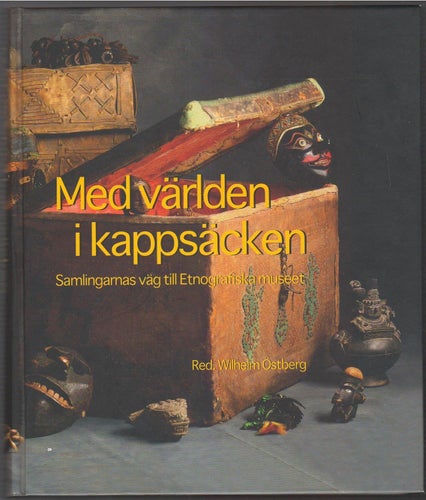 Med världen i kappsäcken: samlingarnas väg till Etnografiska museet