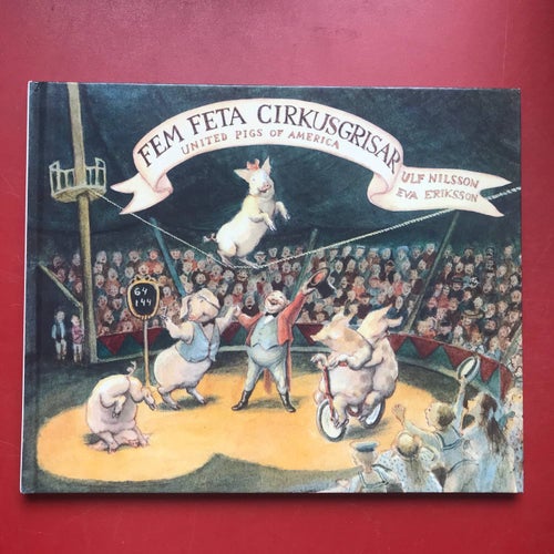 FEM FETA CIRKUSGRISAR United Pigs of Amerika Ulf Nilsson Eva Eriksson 1989