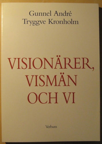 Visionärer, vismän och vi / Gunnel André, Tryggve Kronholm