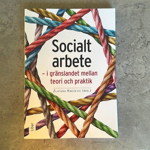 Socialt arbete - i gränslandet mellan teori och praktik, Zlatana Knezevic (red.)