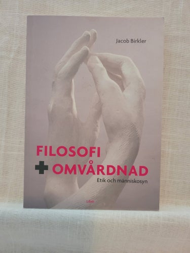 Filosofi + Omvårdnad : Etik och människosyn av Jacob Birkler, 2007