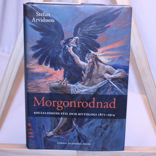 Stefan Arvidsson - Morgonrodnad socialismens stil och mytologi 1871 - 1914