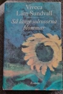 Så länge solrosorna blommar Viveca Lärn Sundvall