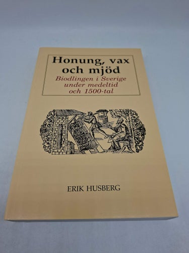 Honung, vax och mjöd - biodlingen i Sverige under medeltid och 1500-tal