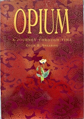 Opium: A Journey Through Time av Colin R. Shearing