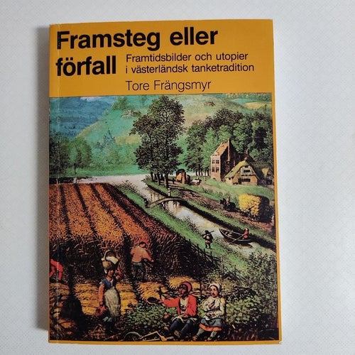 Framsteg eller förfall : framtidsbilder och utopier i västerländsk tanketraditio